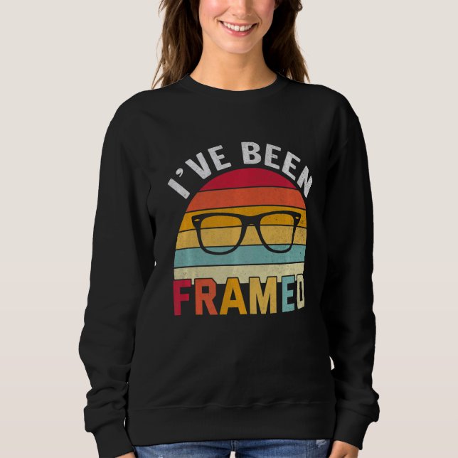 I've Been Framed Optometrist Optometry Optician Sweatshirt (Front)