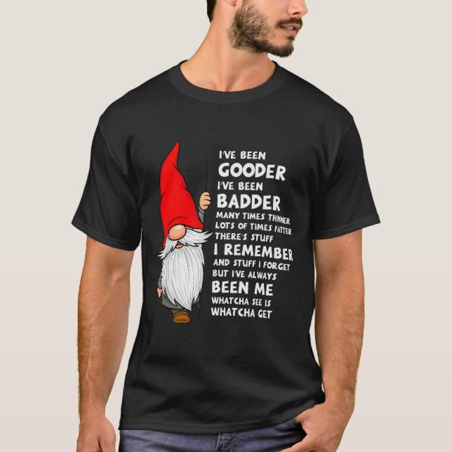 I've Been Gooder I've Been Badder Many Times Thinn T-Shirt (Front)