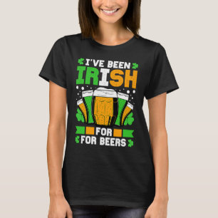 I've Been Irish For Many Beers St Patricks Day T-Shirt
