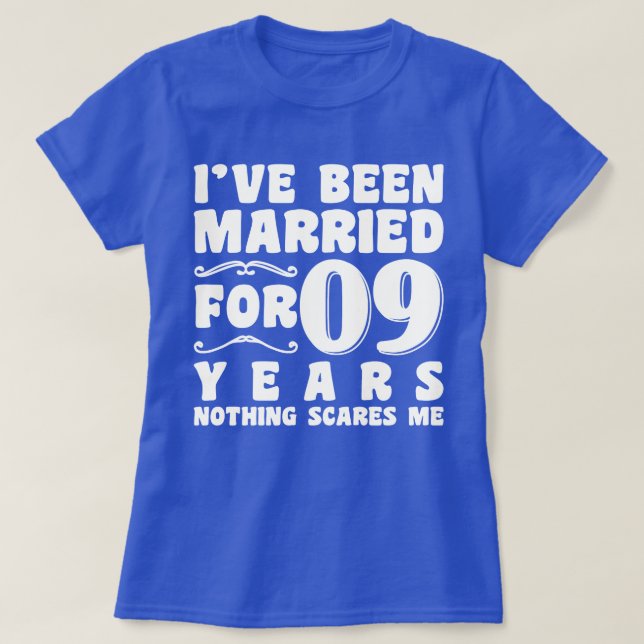 I've Been Married For 09 Years Wedding Party Funny T-Shirt (Design Front)