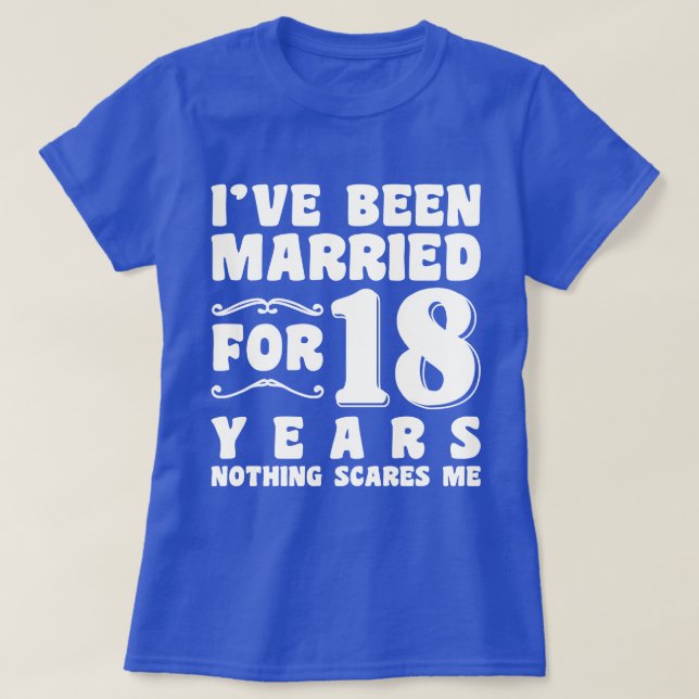 I've Been Married For 18 Years Wedding Party Funny T-Shirt (Design Front)