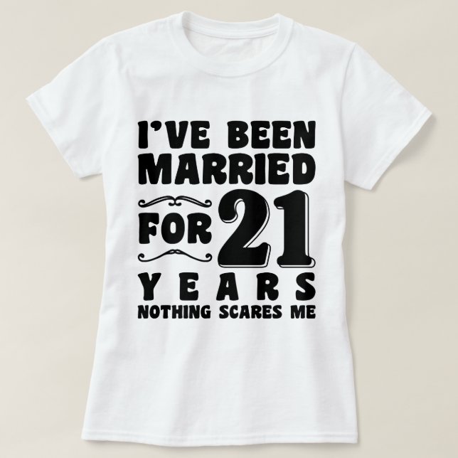 I've Been Married For 21 Years Engagement Funny T-Shirt (Design Front)