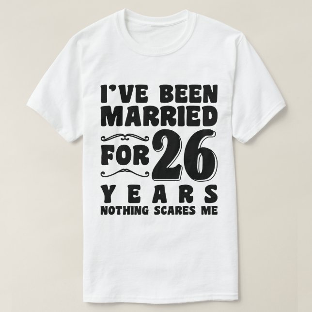 I've Been Married For 26 Years Wedding Anniversary T-Shirt (Design Front)