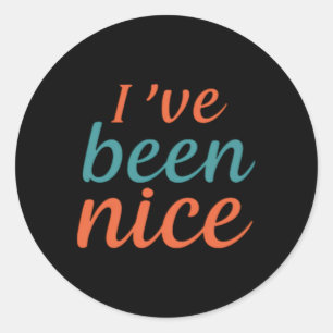 Ive Been Nice T Shirt  Classic Round Sticker