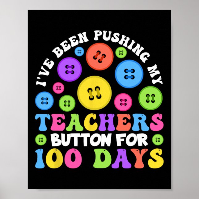 I've Been Pushing My Teachers Button For 100 Days  Poster (Front)