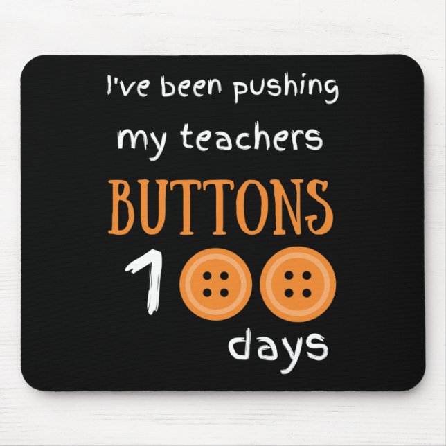 I've Been Pushing My Teachers Buttons 100 Days Fun Mouse Pad (Front)