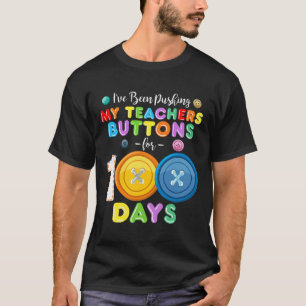 I've Been Pushing My Teachers Buttons 100 Days Of T-Shirt