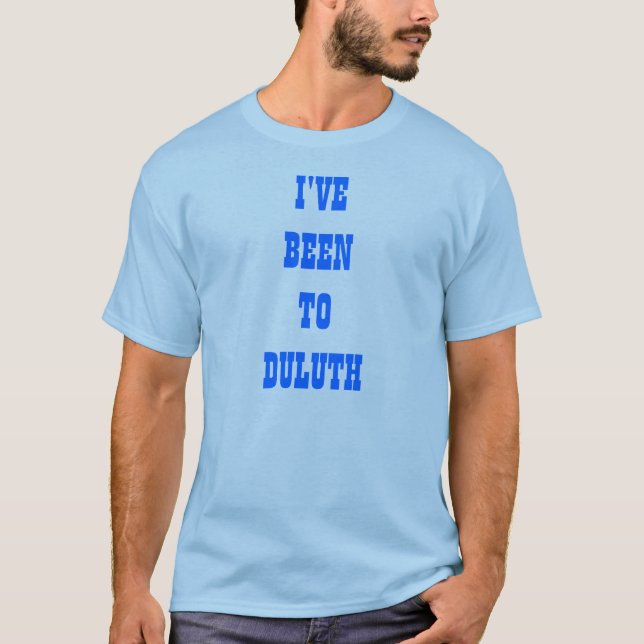 I'VE BEEN TO DULUTH T-Shirt (Front)