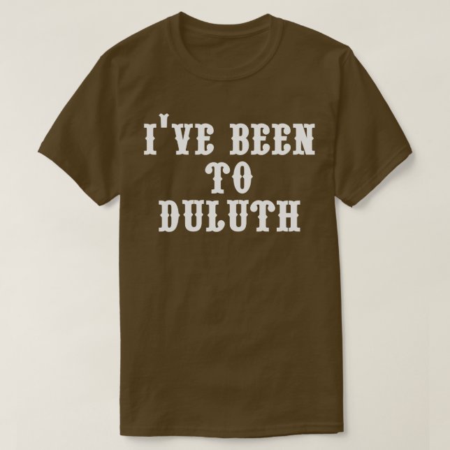 Ive Been to Duluth T-Shirt (Design Front)