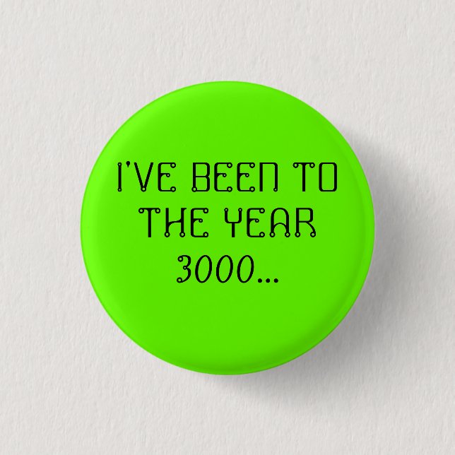 I'VE BEEN TO THE YEAR 3000... 1 INCH ROUND BUTTON (Front)