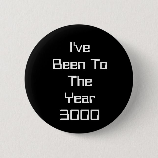 I've Been To The Year 3000 2 Inch Round Button (Front)