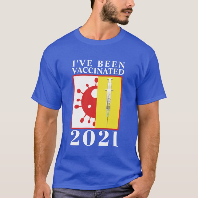 I've Been Vaccinated for Covid-19 2021 T-Shirt (Front)