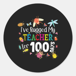 I've Bugged My Teacher For 100 Days Of School - Cu Classic Round Sticker