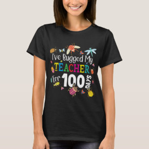 I've Bugged My Teacher for 100 Days of School - Cu T-Shirt
