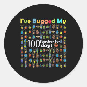 I've Bugged My Teacher For 100 Days Of School Gift Classic Round Sticker