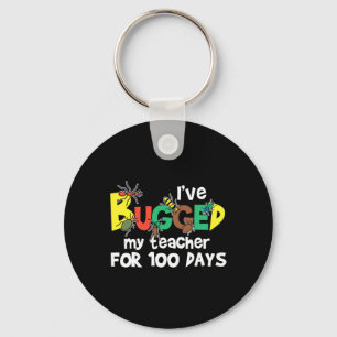 I've Bugged My Teacher For 100 Days Of School Keychain