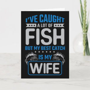 Ive Caught A Lot Of Fish Best Catch My Wife - Husn Card
