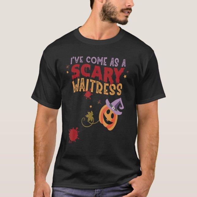 I've Come as a Scary Waitress Joke Halloween Costu T-Shirt (Front)