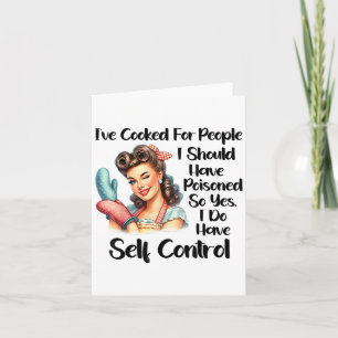 I've Cooked For People I Should Have Isoned So Yes Card