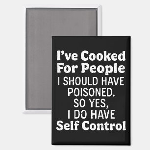 I've Cooked For People I Should Have Poisoned Magnet