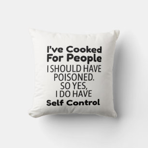 I've Cooked For People I Should Have Poisoned Throw Pillow