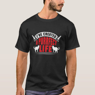 I've Created a Purrfect Life Cat Mom T-Shirt