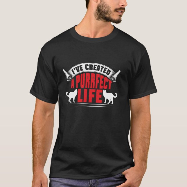 I've Created a Purrfect Life Cat Mom T-Shirt (Front)