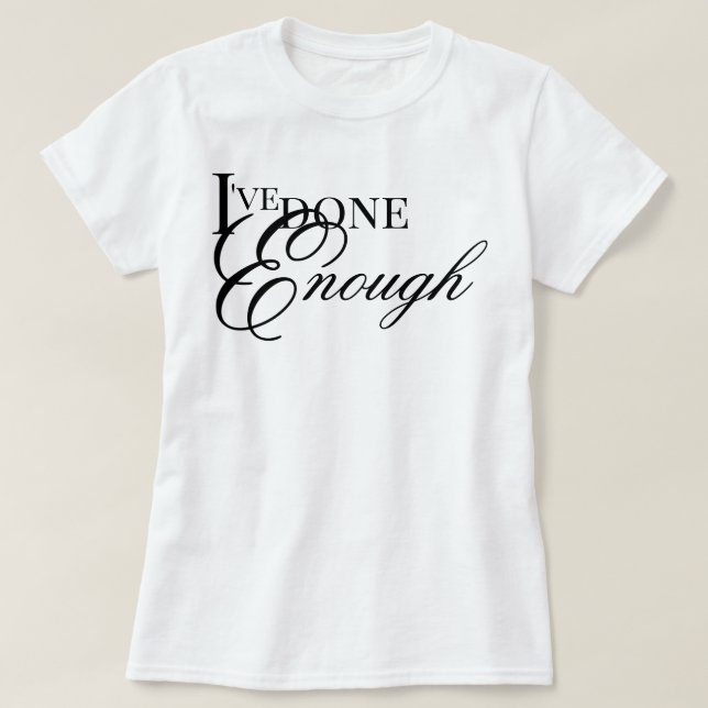 I've Done Enough aesthetic healing affirmation T-Shirt (Design Front)