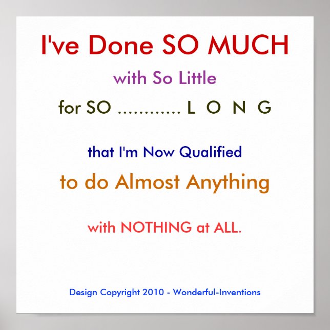 I've Done SO MUCH, with So Little, for SO ........ Poster (Front)