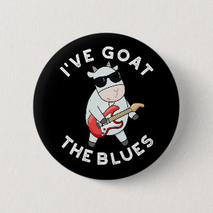 I've Goat The Blues Funny Animal Pun Dark BG 2 Inch Round Button