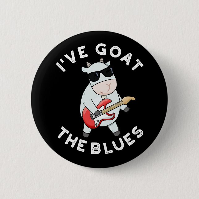 I've Goat The Blues Funny Animal Pun Dark BG 2 Inch Round Button (Front)
