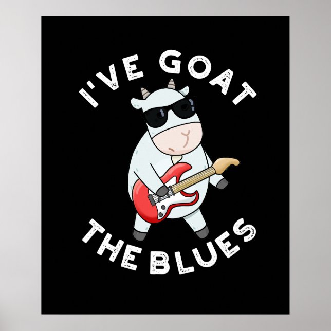 I've Goat The Blues Funny Animal Pun Dark BG Poster (Front)