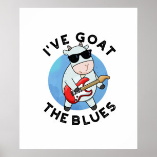 I've Goat The Blues Funny Animal Pun  Poster