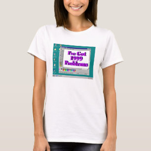 I've Got 1999 Problems T-Shirt