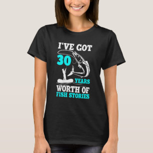 I've Got 30 Years Worth Of Fish Stories Bday Celeb T-Shirt