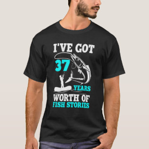 I've Got 37 Years Worth Of Fish Stories Bday Celeb T-Shirt