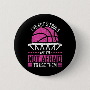 I've Got 5 Fouls And I'm Not Afraid To Use Them By 2 Inch Round Button