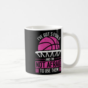 I've Got 5 Fouls And I'm Not Afraid To Use Them By Coffee Mug