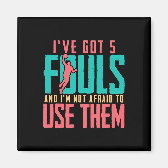 I've Got 5 Fouls And I'm Not Afraid To Use Them By Magnet (Front)