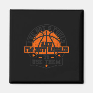 I've Got 5 Fouls And I'm Not Afraid To Use Them By Magnet