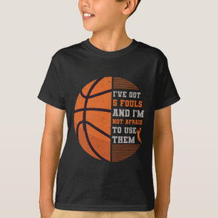 I've Got 5 Fouls And I'm Not Afraid To Use Them By T-Shirt