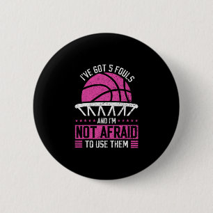 I've Got 5 Fouls And I'm Not Afraid To Use Them Sk 2 Inch Round Button
