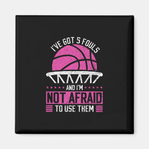 I've Got 5 Fouls And I'm Not Afraid To Use Them Sk Magnet