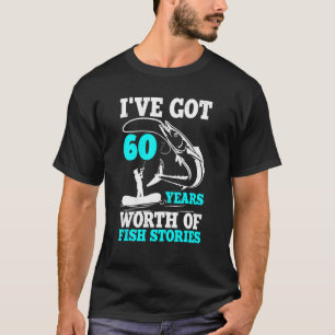 I've Got 60 Years Worth Of Fish Stories Bday Celeb T-Shirt