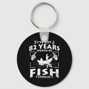 I've Got 82 Years Worth Of Fish Stories Birthday P Keychain