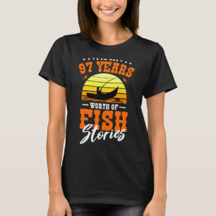 I've Got 97 Years Worth Of Fish Stories Fishing B T-Shirt