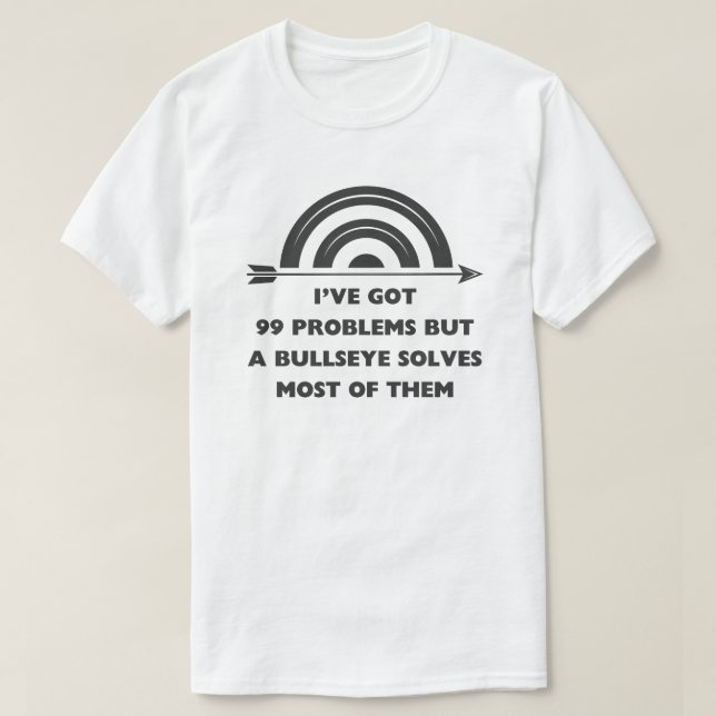 I've Got 99 Problems | Archery Sayings T-Shirt (Design Front)