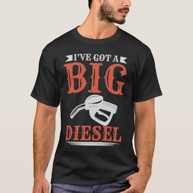 Ive Got A Big Diesel T-Shirt (Front)