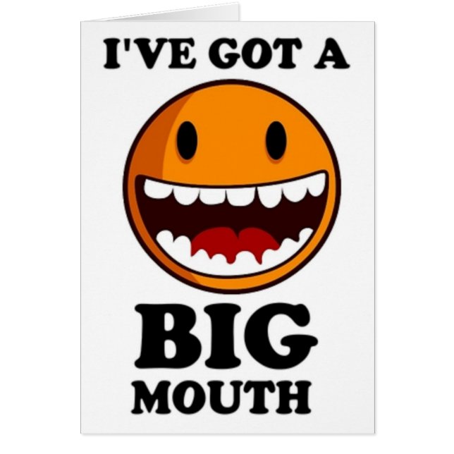 "I'VE GOT A BIG MOUTH FACE (Front)