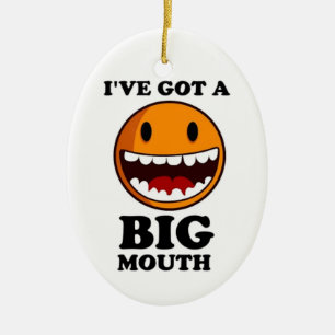 "I'VE GOT A BIG MOUTH FACE CERAMIC ORNAMENT